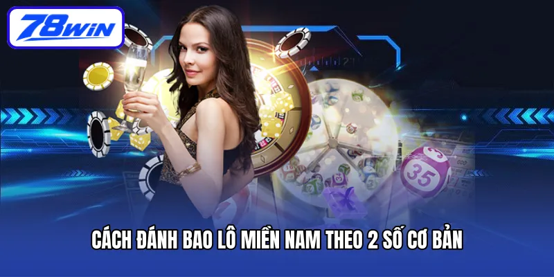 Cách đánh bao lô Miền Nam theo 2 số cơ bản