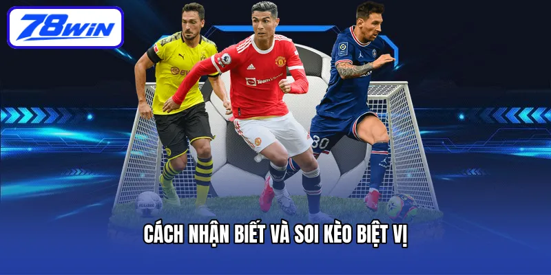 Cách nhận biết và soi kèo biệt vị