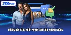 Hướng Dẫn Đăng Nhập 78win Đơn Giản, Nhanh Chóng