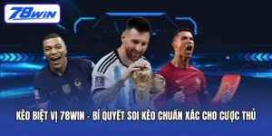 Kèo Biệt Vị 78win – Bí Quyết Soi Kèo Chuẩn Xác Cho Cược Thủ