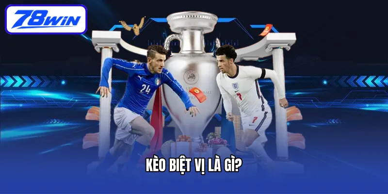 Kèo biệt vị là gì?