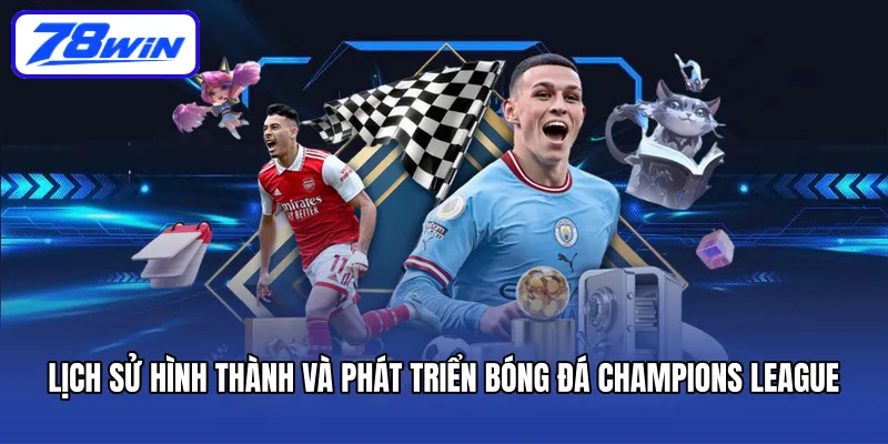 Lịch sử hình thành và phát triển bóng đá champions league