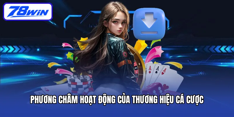 Phương châm hoạt động của thương hiệu cá cược