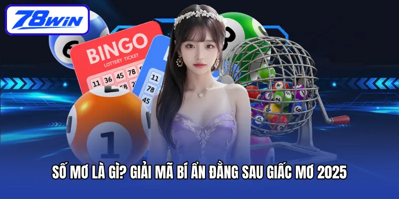 Số Mơ Là Gì? Giải Mã Bí Ẩn Đằng Sau Giấc Mơ 2025