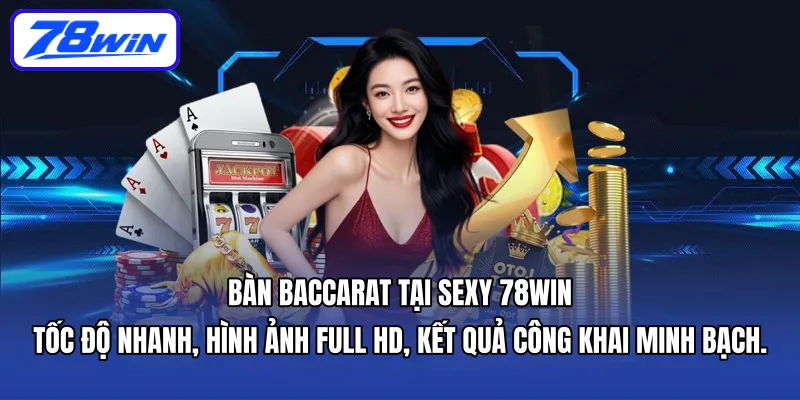 Bàn Baccarat tại Sexy 78win – tốc độ nhanh, hình ảnh Full HD, kết quả công khai minh bạch.