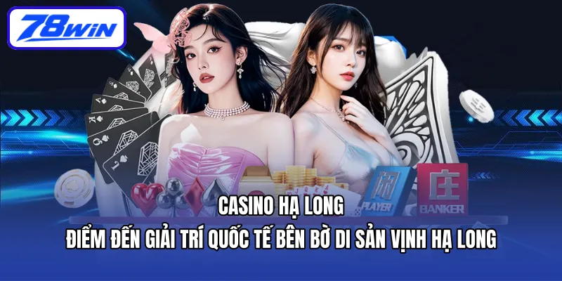 Casino Hạ Long – Sòng bạc quốc tế bên bờ di sản vịnh Hạ Long