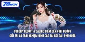 Casino Corona Phú Quốc – Sòng bạc hợp pháp tại Việt Nam