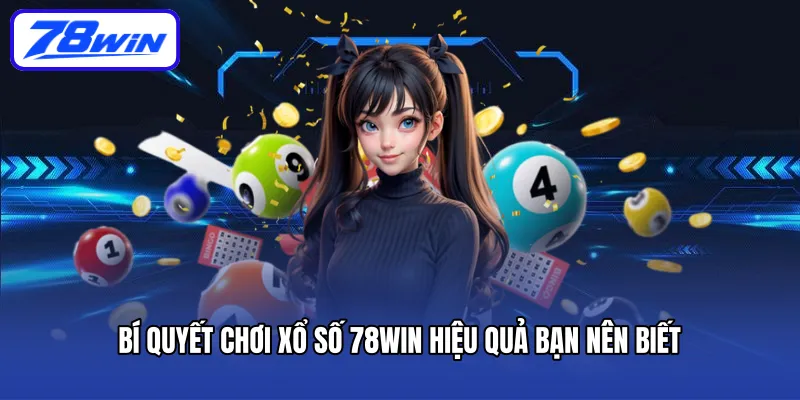 Bí quyết chơi xổ số 78win hiệu quả bạn nên biết