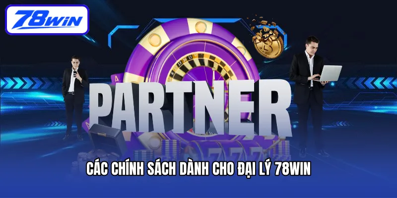Các chính sách dành cho đại lý 78win