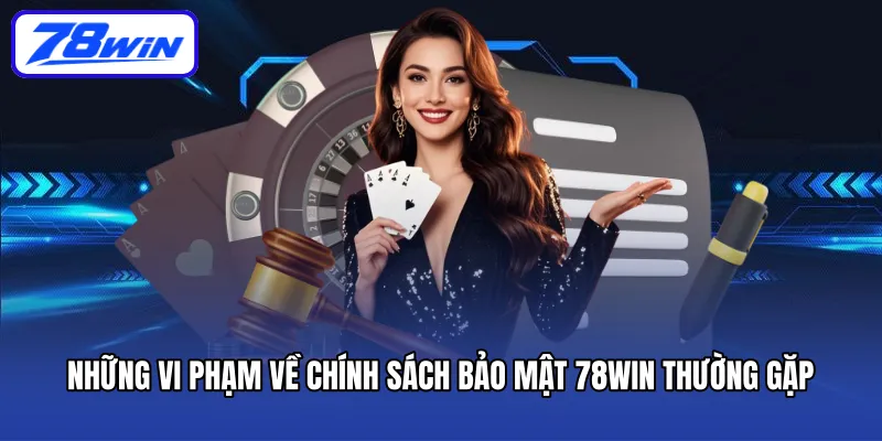 Những vi phạm về chính sách bảo mật 78WIN thường gặp