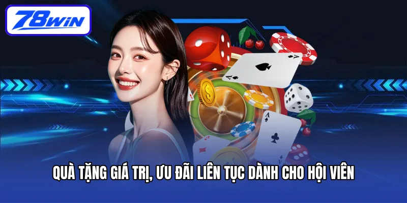 Quà tặng giá trị, ưu đãi liên tục dành cho hội viên