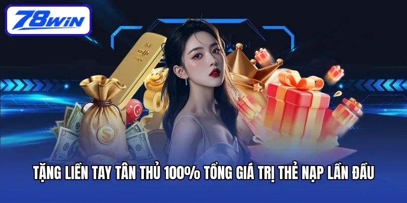 Tặng liền tay tân thủ 100% tổng giá trị thẻ nạp lần đầu