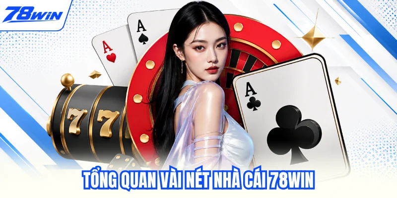 Tổng quan vài nét nhà cái 78WIN